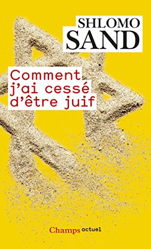 Amazon Com Comment J Ai Cesse D Etre Juif Un Regard Israelien French Edition Ebook Sand Shlomo Bilis Michel Kindle Store