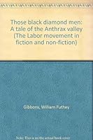 Those black diamond men: A tale of the Anthrax valley (The Labor movement in fiction and non-fiction) 0404584314 Book Cover