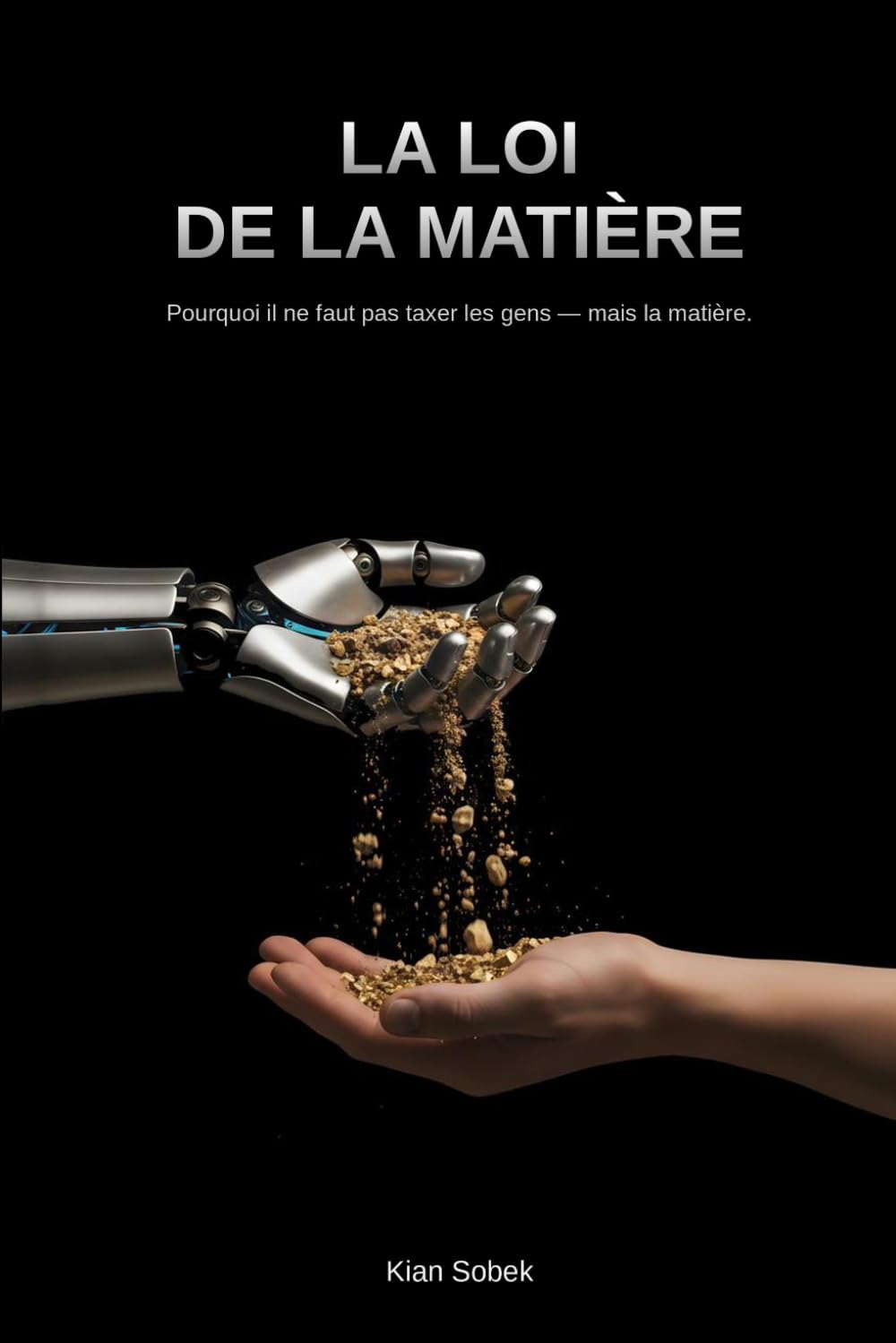 La Loi de la Matière: Et si nous cessions de taxer les gens — pour taxer la matière ?