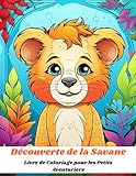  Découverte de la Savane Livre de Coloriage pour les Petits Aventuriers: Un Voyage Ludique et Éducatif : Découvrez la Faune et la Flore Africaines à travers le Coloriage