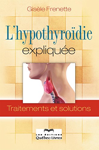 L'hypothyroïdie expliquée: Traitements et solutions livre En ligne
