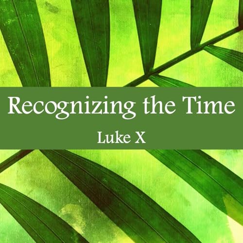 03.29.26 - Luke X - Palm Sunday: Recognizing the Time