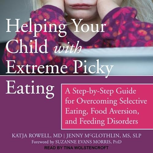 Helping Your Child with Extreme Picky Eating Audiolivro Por Katja Rowell MD, Jenny McGlothlin MS SLP, Suzanne Evans Morris PhD - foreword capa