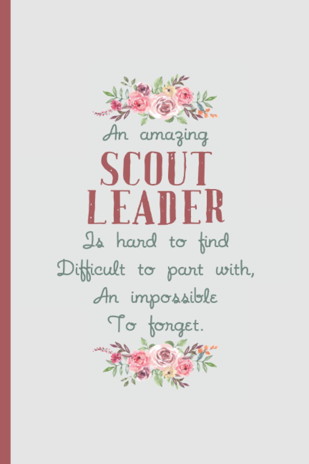 An Amazing Scout Leader is Hard to Find – Notebook & Journal: Funny Scout Leader Gifts for Women Great Ideas for Scout Leaders Graduation Appreciation ... Gifts for Women Men Dad Mom Scouting school