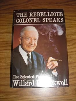 The Rebellious Colonel Speaks: The Selected Papers of Willard F. Rockwell