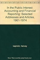 In the public interest: Accounting and financial reporting : selected addresses and articles, 1961-1974 B0006CER1K Book Cover