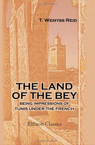 The Land of the Bey: Being Impressions of Tunis under the French