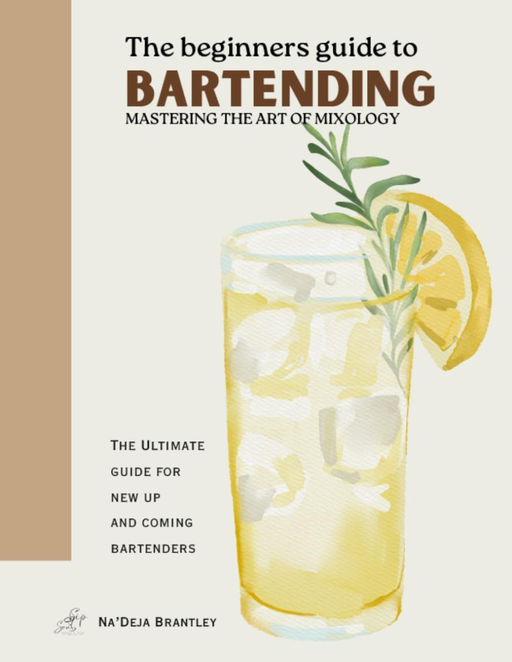 The Beginners Guide to Bartending: Mastering the Art of Mixology