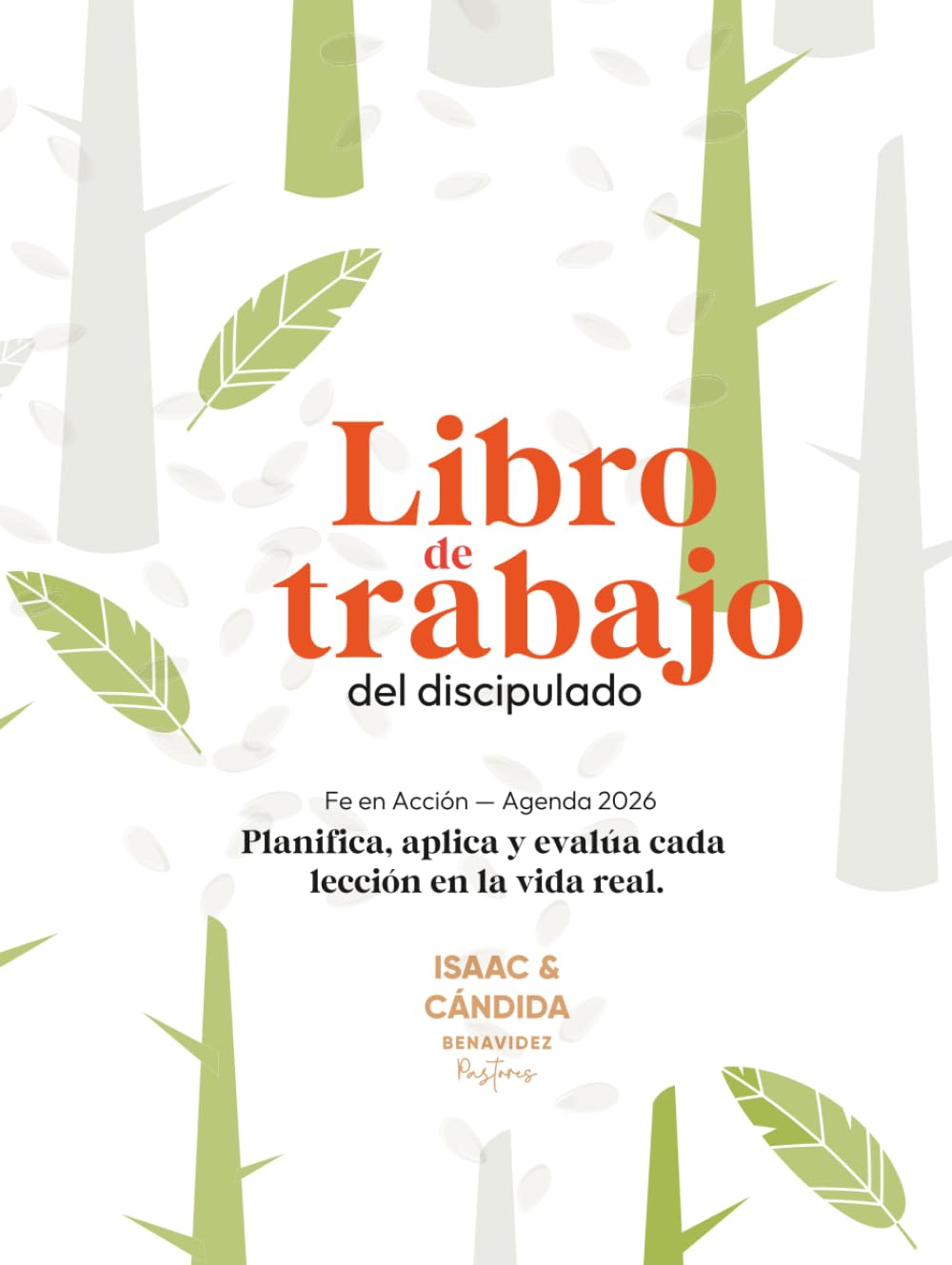 Libro de trabajo del Discipulado: Fe en acción (GRUPOS FAMILIARES: CONSOLIDACIÓN Y CRECIMIENTO)