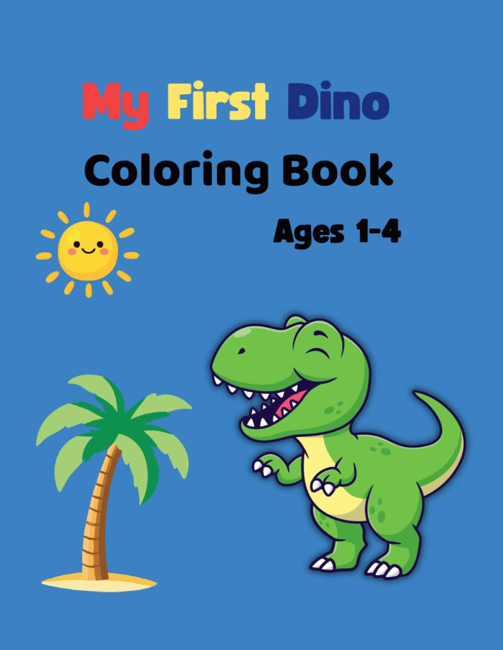 My First Dino Coloring Book for Toddlers Ages 1-4: Easy and Big Dinosaur Coloring Pages | Simple Designs for Little Kids | Cute Dinosaurs Activity Book