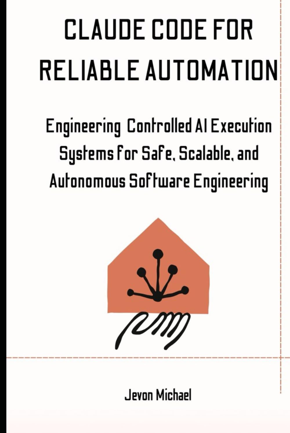 Claude Code for Reliable Automation: Engineering Controlled AI Execution Systems for Safe, Scalable and Autonomous Software Engineering
