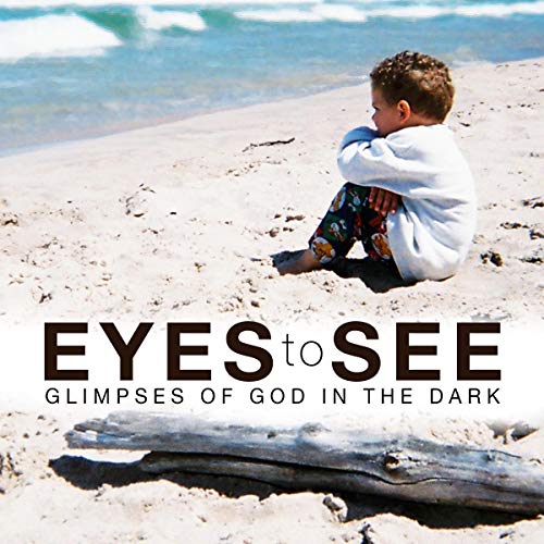 Eyes to See: Glimpses of God in the Dark by Becky Keep, Tim Keep episode artwork