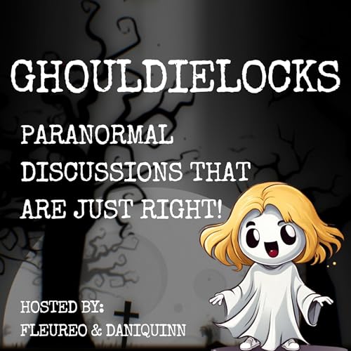 "Ghouldielocks" E1: What Are Ghosts?