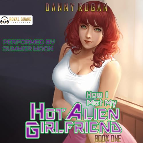 How I Met My Hot Alien Girlfriend, Book One by Danny Rogan episode artwork