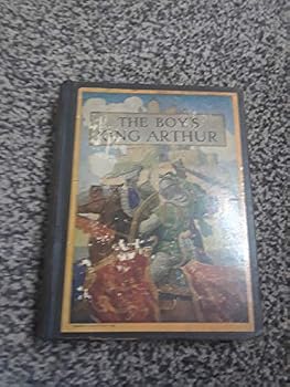 The Boy's King Arthur: Being Sir Thomas Malory's History of King Arthur and His Knights of the Round Table