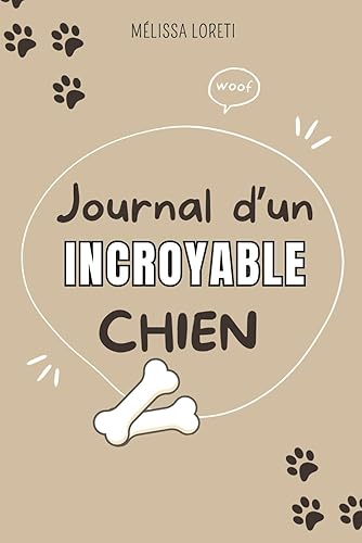 Journal d'un Incroyable chien: Mon Carnet de Souvenirs à remplir pour laisser une trace de notre histoire inoubliable.