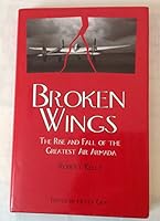 Broken Wings (The Rise and Fall of the Greatest Air Armada) 0982479107 Book Cover