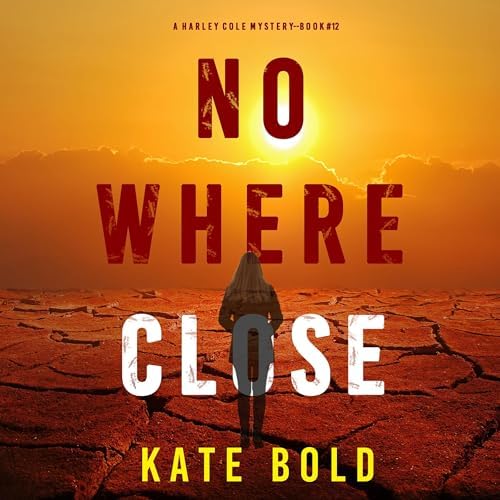 Page de couverture de Nowhere Close (A Harley Cole FBI Suspense ThrillerBook 12) Audiobook by Kate Bold