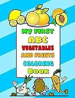 My First ABC Vegetables and Fruits Coloring Book: An Activity Book for Toddlers and Kids to Learn the Alphabet Letters from A to Z (Perfect for Presch B08DSX3CQT Book Cover
