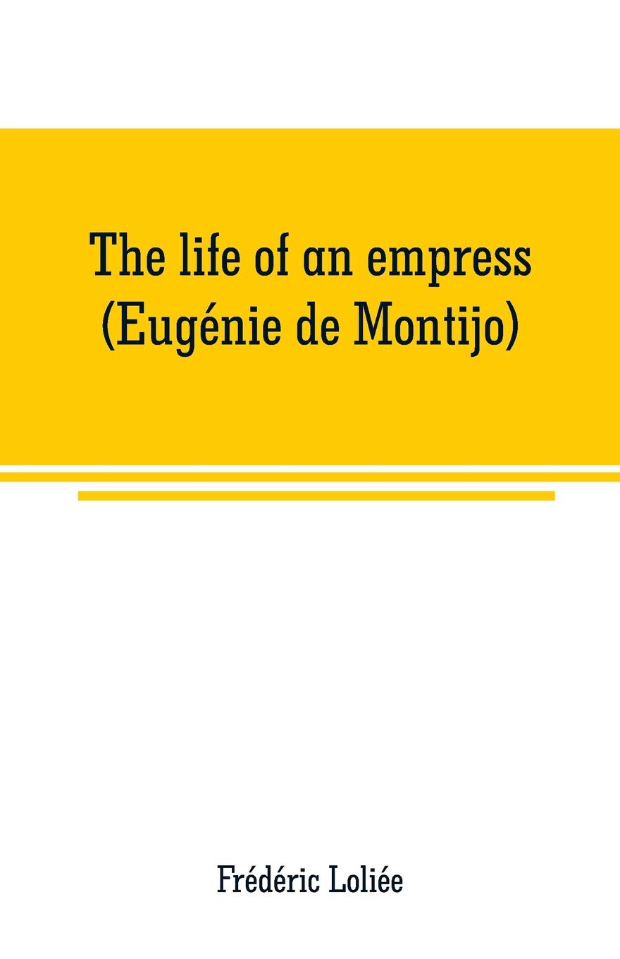 The life of an empress (Eugénie de Montijo)