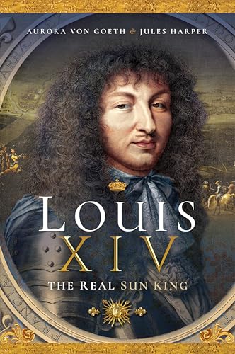 Louis XIV: The Real Sun King