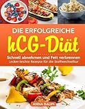  Die erfolgreiche hCG-Diät: Schnell abnehmen und Fett verbrennen! Lecker-leichte Rezepte für die Stoffwechselkur
