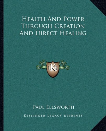Health And Power Through Creation And Direct Healing