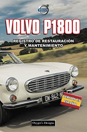 VOLVO P1800: REGISTRO DE RESTAURACIÓN Y MANTENIMIENTO (Ediciones en español) (Spanish Edition) VOLVO P1800: REGISTRO DE RESTAURACIÓN Y MANTENIMIENTO (Ediciones en español) (Spanish Edition)