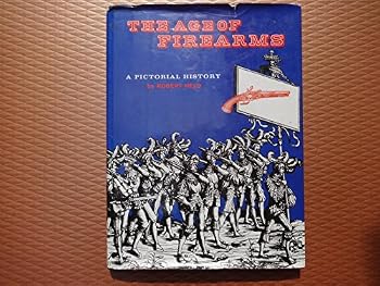 Hardcover The Age of Firearms: A Pictorial History Book