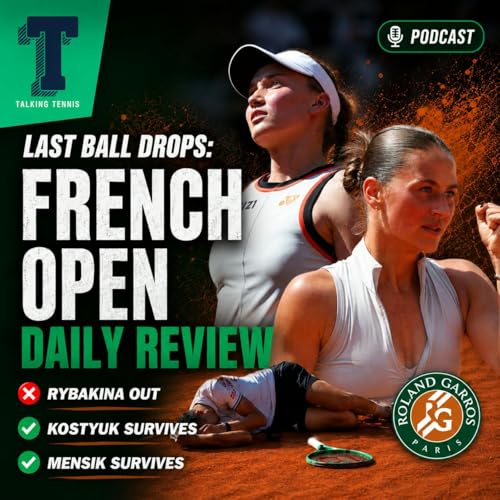 Last Ball Drops: French Open Daily Review | Rybakina out | Kostyuk and Mensik survive | Fonseca wins to set up Djokovic clash