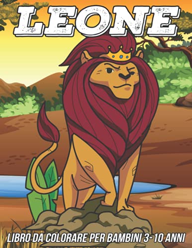 Leone Libro da Colorare per Bambini 3-10 Anni: Pagine da Colorare Divertenti, Carine e Uniche per Ragazze e Ragazzi con Adorabili Disegni di Leoni