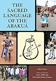 The Sacred Language of the Abakuá (English Edition)