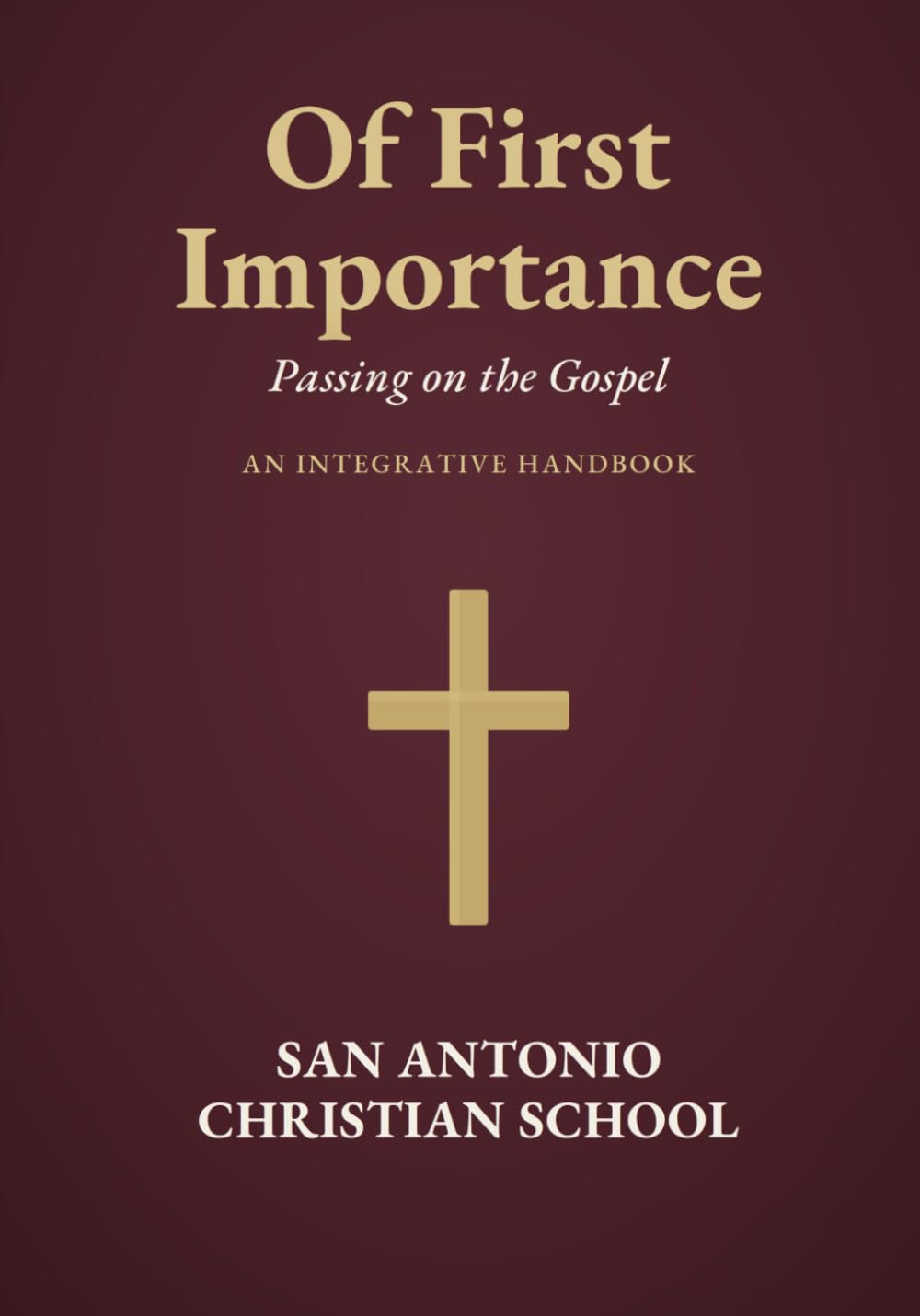 Of First Importance: Passing on the Gospel: An Integrative Handbook