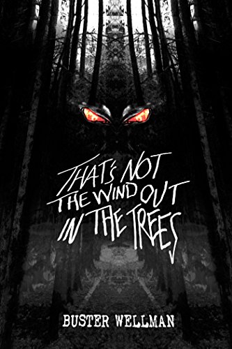 That's Not The Wind Out In The Trees: A Collection Of Short Stories By Buster Wellman