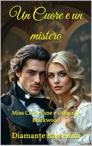Un Cuore e un mistero: Miss Clara Vane e il duca di Blackwood