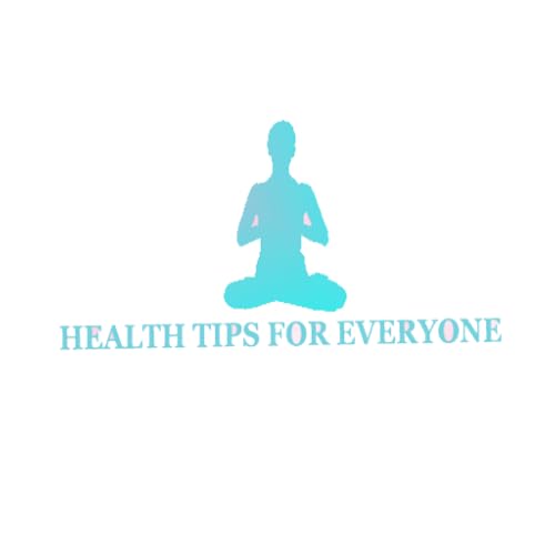 HEALTH TIPS FOR EVERYONE