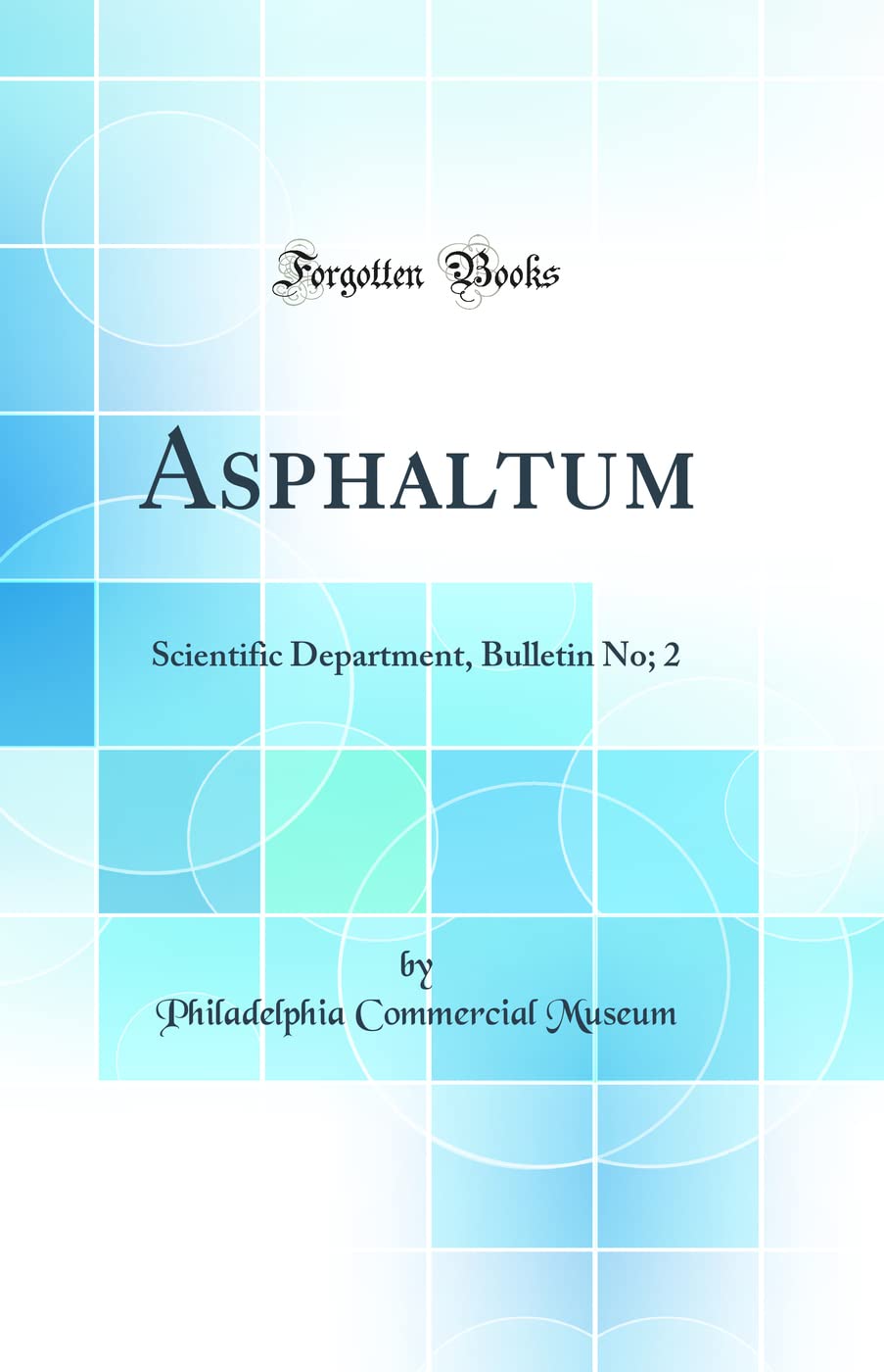 Asphaltum: Scientific Department, Bulletin No; 2 (Classic Reprint)