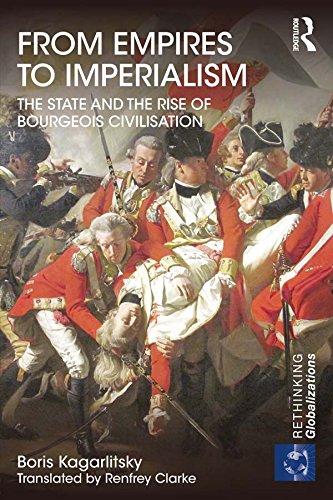 From Empires to Imperialism: The State and the Rise of Bourgeois Civilisation (Rethinking Globalizations)