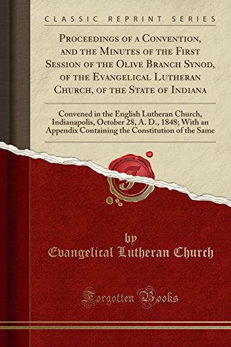 Proceedings of a Convention, and the Minutes of the First Session of the Olive Branch Synod, of the Evangelical Lutheran Church, of the State of ... 28, A. D., 1848; With an Appendix Cont