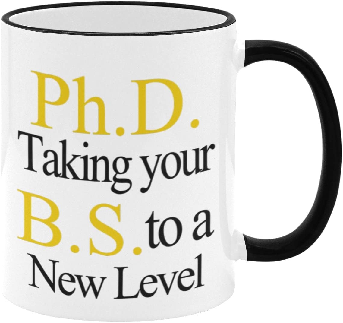 11 oz Coffee Mug Cup - PhD Taking Your BS To A New Level, Graduation Ceramic Novelty Tea Cups Gifts for PhD Graduates, Phd Student Gift, Phd Mug, Doctorate Gift - Black + White
