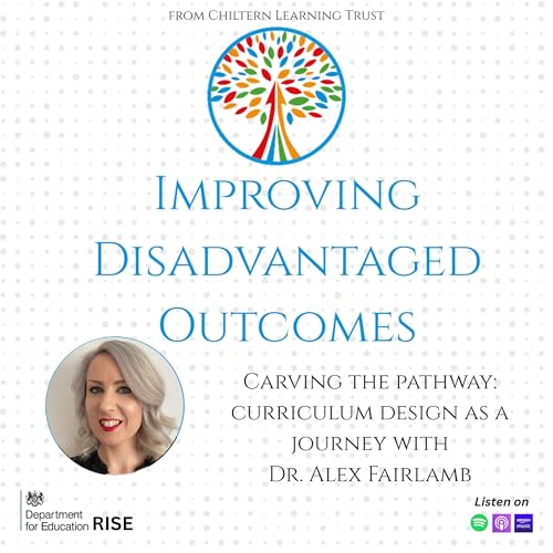 Improving Disadvantaged Outcomes from Chiltern Learning Trust | 6. Carving the Pathway: Curriculum Design as a Journey with Dr. Alex Fairlamb
