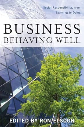 Business Behaving Well: Social Responsibility, from Learning to Doing book cover