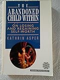 The Abandoned Child Within: On Losing and Regaining Self-Worth