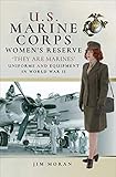  U.S. Marine Corps Women\'s Reserve: \'They Are Marines\': Uniforms and Equipment in World War II (English Edition)