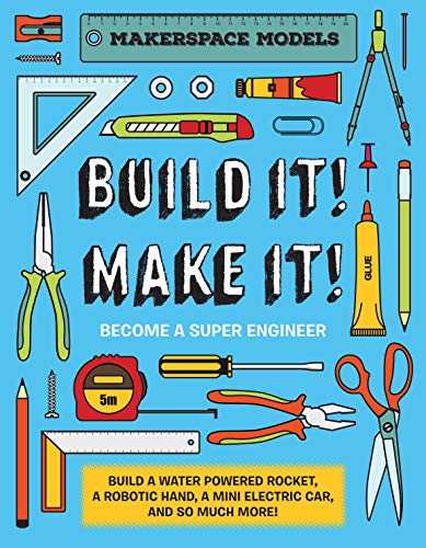 Build It! Make It!: Makerspace Models. Build anything from a water powered rocket to working robots Build It! Make It!: Makerspace Models. Build anything from a water powered rocket to working robots