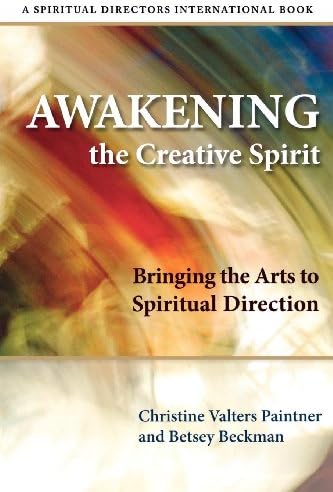 Christine Valters PaintnerAwakening the Creative Spirit: Bringing the Arts to Spiritual Direction (Spiritual Directors International)