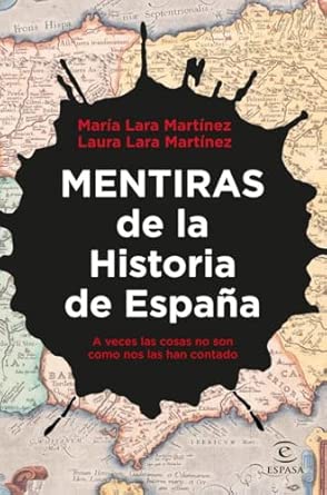 Mentiras de la Historia de España: A veces las cosas no son como nos las han contado (NO FICCIÓN)