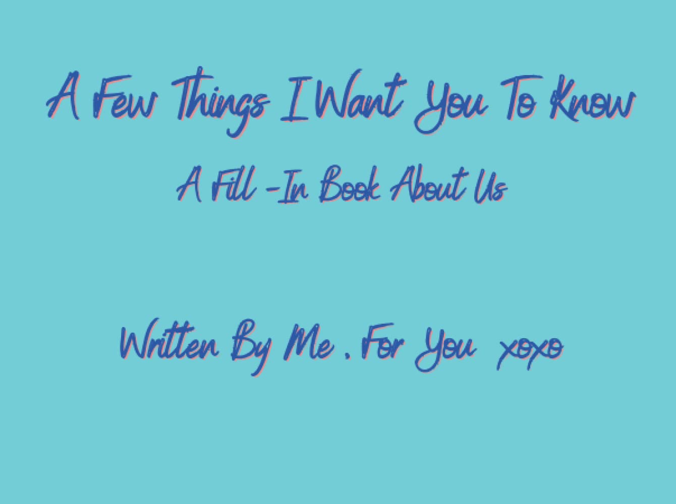 A Few Things I Want You To Know: A Fill - In Book About Us