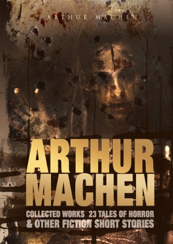 Arthur Machen Collected Works: 23 Tales of Horror & Other Fiction Short Stories