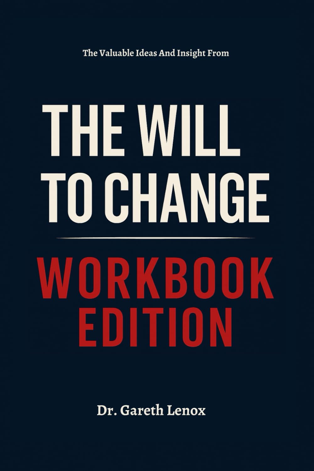 The Valuable Ideas And Insight From The Will to Change Workbook Edition